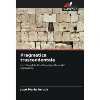 Pragmatica trascendentale: La critica della filosofia e il problema del fondamento
