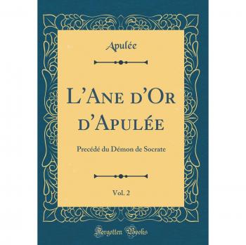 L'Ane d'Or d'Apulée, Vol. 2: Precédé du Démon de Socrate