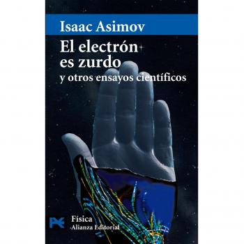 El electrón es zurdo y otros ensayos científicos