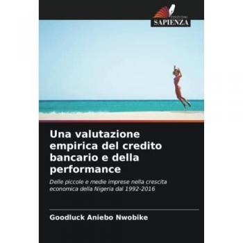 Una valutazione empirica del credito bancario e della performance: Delle piccole e medie imprese nella crescita economica della Nigeria dal 1992-2016