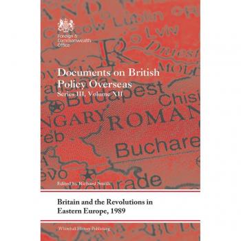 Vitalsource Technologies, Inc. Britain and the Revolutions in Eastern Europe, 1989: Documents on British Policy Overseas, Series III, Volume XII