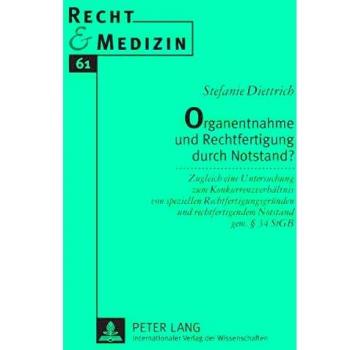 Organentnahme und Rechtfertigung durch Notstand?: Zugleich eine Untersuchung zum Konkurrenzverhältnis von speziellen Rechtfertigungsgründen und ... Notstand gem. § 34 StGB (Recht und Medizin)