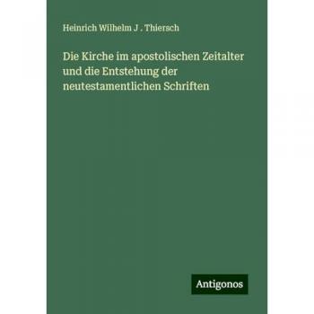 Die Kirche im apostolischen Zeitalter und die Entstehung der neutestamentlichen Schriften