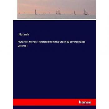 Plutarch's Morals Translated from the Greek by Several Hands Volume I