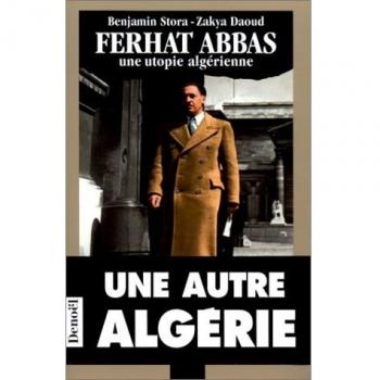 Ferhat Abbas : Une utopie algérienne (Document et histoire)