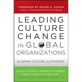 Daniel Denison Leading Culture Change In Global Organizations: Aligning Culture And Strategy (Jossey-Bass Us Non-Franchise Leadership)