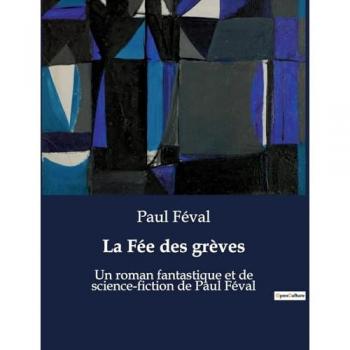 La Fée des grèves : Un roman fantastique et de science-fiction de Paul Féval