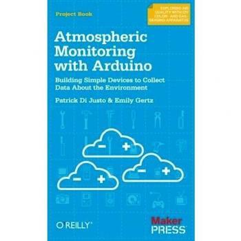 Atmospheric Monitoring With Arduino : Building Simple Devices to Collect Data...