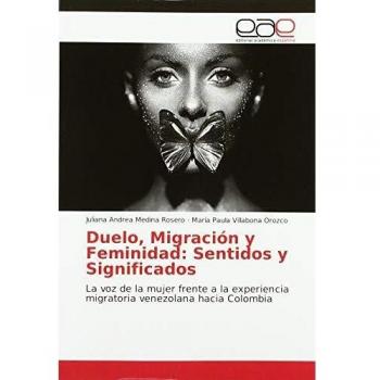 Duelo, Migración y Feminidad: Sentidos y Significados: La voz de la mujer frente a la experiencia migratoria venezolana hacia Colombia