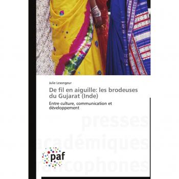 De fil en aiguille: les brodeuses du Gujarat (Inde): Entre culture, communication et développement (Omn.Pres.Franc.)