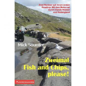 Mick Saunter Zweimal Fish And Chips, Please!: Zwei Rentner Auf Ihrem Ersten Roadtrip: Mit Dem Motorrad Durch Irlands Westen Und Südengland