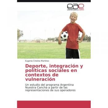 Deporte, integración y políticas sociales en contextos de vulneración: Un estudio del programa Argentina Nuestra Cancha a partir de las representaciones de sus operadores
