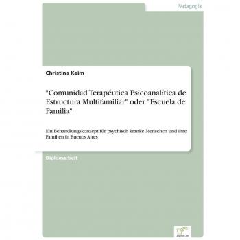Keim, Christina: Comunidad Terapéutica Psicoanalítica de Estructura Multifamiliar oder Escuela de Familia