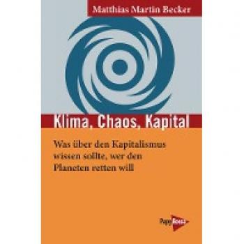 Klima, Chaos, Kapital: Was über den Kapitalismus wissen sollte, wer den Planeten retten will (Neue Kleine Bibliothek)