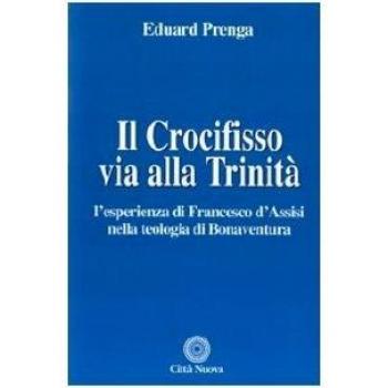 Il Crocifisso via alla Trinità. L'esperienza di Francesco d'Assisi nella teologia di Bonaventura