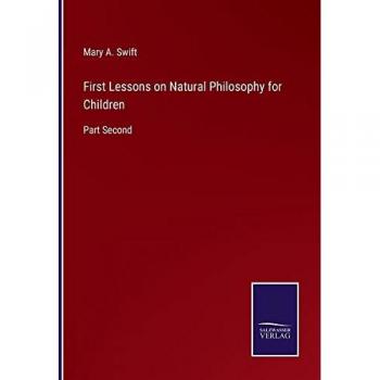 Swift, Mary A.: First Lessons on Natural Philosophy for Children