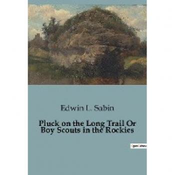 Pluck on the Long Trail Or Boy Scouts in the Rockies