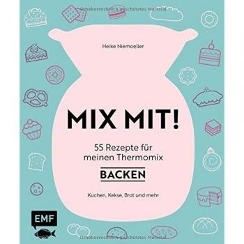MIX MIT! 55 Rezepte für meinen Thermomix