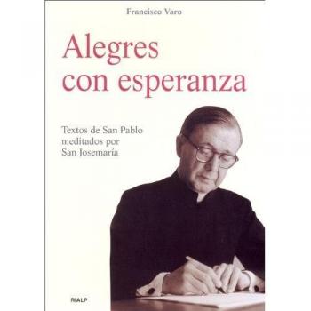 Alegres con esperanza: Textos de San Pablo meditados por San Josemaría (Tapa blanda).