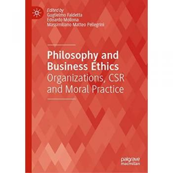 Philosophy and Business Ethics: Organizations, CSR and Moral Practice