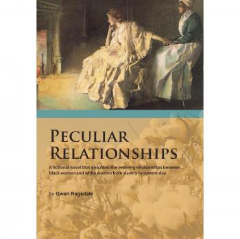 Peculiar Relationships: A Fi Ctional Novel That Describes the Evolving Relationships Between Black Women and White Women from Slavery to Curre