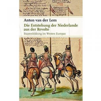 Lem, Anton van der Die Entstehung Der Niederlande Aus Der Revolte: Staatenbildung Im Westen Europas (Sachbuch)
