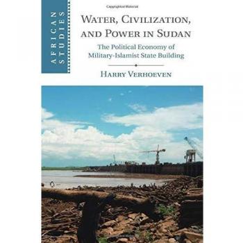 Water, Civilisation and Power in Sudan: The Political Economy of Military-Islamist State Building: 131