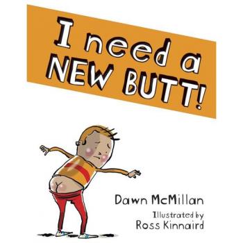 I Need a New Butt!, by Dawn McMillan