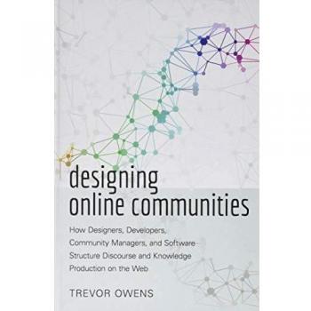 Designing Online Communities: How Designers, Developers, Community Managers, and Software Structure Discourse and Knowledge Production on the Web (New Literacies and Digital Epistemologies)