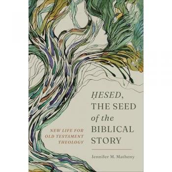 Hesed, the Seed of the Biblical Story : New Life for Old Testament Theology