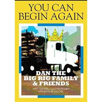 You Can Begin Again: Dan The Big Rig Family & Friends