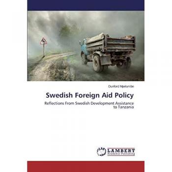 Swedish Foreign Aid Policy: Reflections From Swedish Development Assistance to Tanzania
