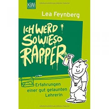 Lea Feynberg Ich Werd Sowieso Rapper: Erfahrungen Einer Gut Gelaunten Lehrerin