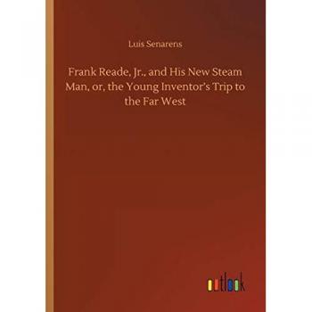 Frank Reade, Jr., and His New Steam Man, or, the Young Inventor's Trip to the Far West