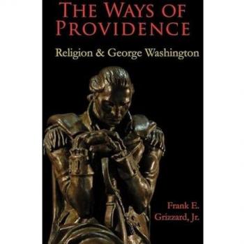 Grizzard, Frank E. Jr.: The Ways of Providence, Religion and George Washington