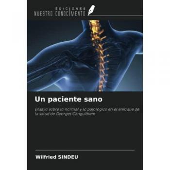 Un paciente sano: Ensayo sobre lo normal y lo patológico en el enfoque de la salud de Georges Canguilhem