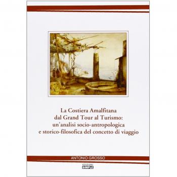 La costiera amalfitana dal Grand tour al turismo: un'analisi socio-antropologica e storico-filosofica del concetto di viaggio