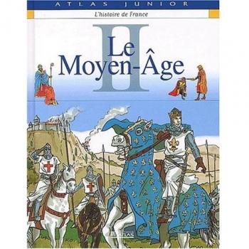 L'histoire de France. Tome 2, Le Moyen Age (Atlas Junior)