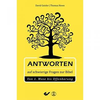 Antworten auf schwierige Fragen zur Bibel: Von 1.Mose bis Offenbarung