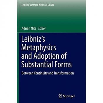 Leibniz’s Metaphysics and Adoption of Substantial Forms: Between Continuity and Transformation