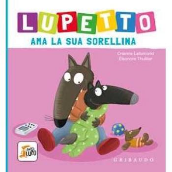 Lupetto ama la sua sorellina. Amico lupo. Ediz. a colori