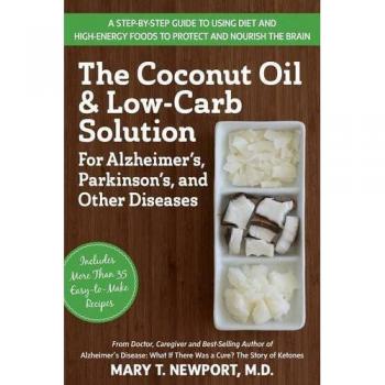 The Coconut Oil and Low-Carb Solution for Alzheimer's Parkinson's and Other Diseases