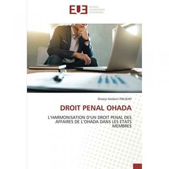 DROIT PENAL OHADA: L’HARMONISATION D’UN DROIT PENAL DES AFFAIRES DE L’OHADA DANS LES ETATS MEMBRES