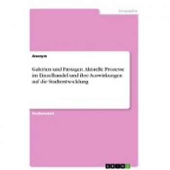 Galerien und Passagen. Aktuelle Prozesse im Einzelhandel und ihre Auswirkungen auf die Stadtentwicklung