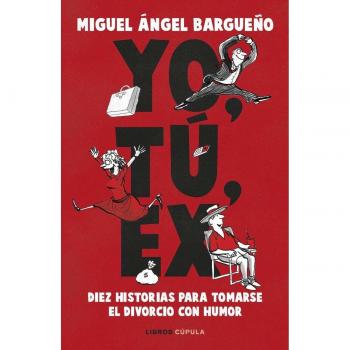 Bargueño, Miguel Ángel Yo, Tú, Ex: Diez Historias Para Tomarse El Divorcio Con Humor (Prácticos)