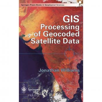 GIS Processing of Geocoded Satellite Data (Springer Praxis Books)