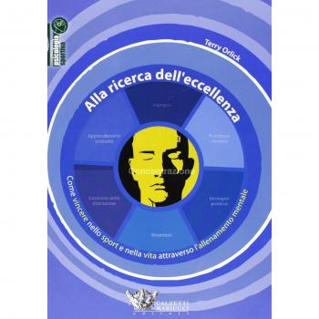 Alla ricerca dell'eccellenza. Come vincere nello sport e nella vita attraverso l'allenamento mentale