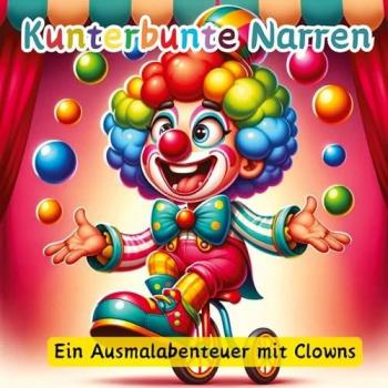 Kunterbunte Narren: Ein Ausmalabenteuer mit Clowns