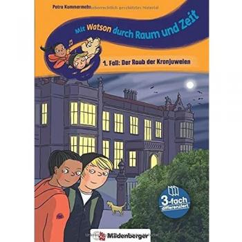 Petra Kummermehr Mit Watson Durch Raum Und Zeit – 1. Fall: Der Raub Der Kronjuwelen: Dreifach Differenzierte Lesereisen Für Die Ganze Klasse