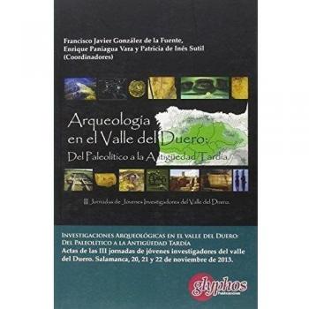 Investigaciones Arqueológicas en el Valle del Duero: Del Paleolítico a la Antigüedad Tardía.